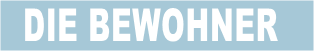 DIE BEWOHNER